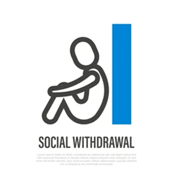 Social withdrawal from friends and family